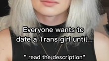 Everyone wants to date a Trans girl until...