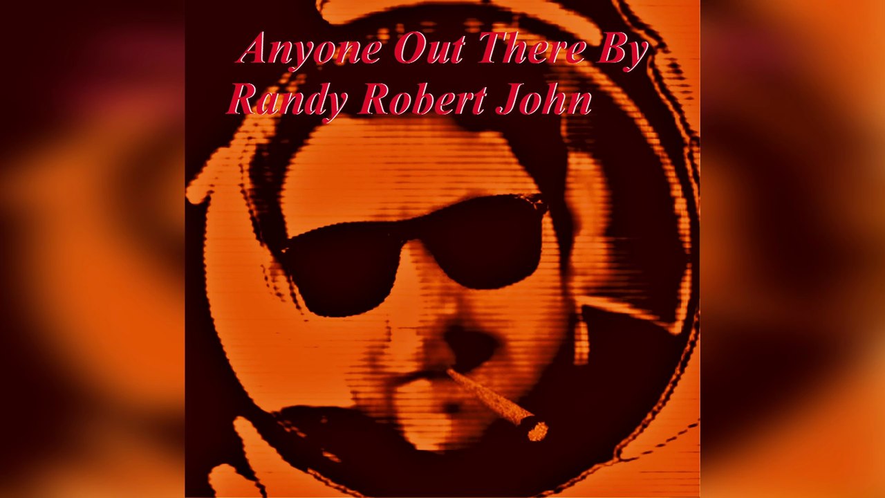Anyone Out There - By Randy Robert John