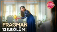 Yeniden Başlasak 133. Bölüm Fragmanı