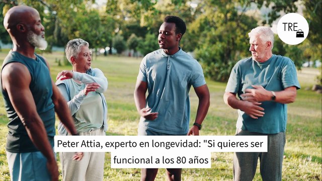 Peter Attia, experto en longevidad: Si quieres ser funcional a los 80 años, tu ejercicio semanal debe tener estos cuatro pilares