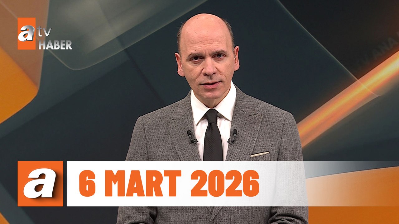 atv Ana Haber | 6 Mart 2026