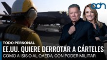 EE.UU. compara a cárteles con ISIS y Al Qaeda y quiere derrotarlos con poder militar I Todo Personal