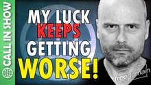 My Luck Keeps Getting WORSE! CALL IN SHOW