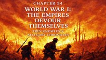 WORLD WAR I: THE EMPIRES DEVOUR THEMSELVES: CHAPTER 54 - CHILDREN OF LIGHT, CHILDREN OF SHADOW