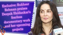 Exclusive: Rukhsar Rehman praises Deepak Haldankar’s fearless documentary work and her upcoming projects