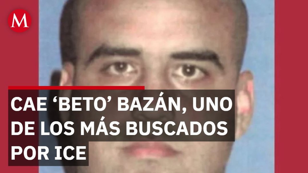 Detienen a Roberto 'Beto' Bazán, del Cártel del Golfo; era de los más buscados del ICE