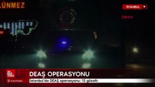 İstanbul'da DEAŞ operasyonu