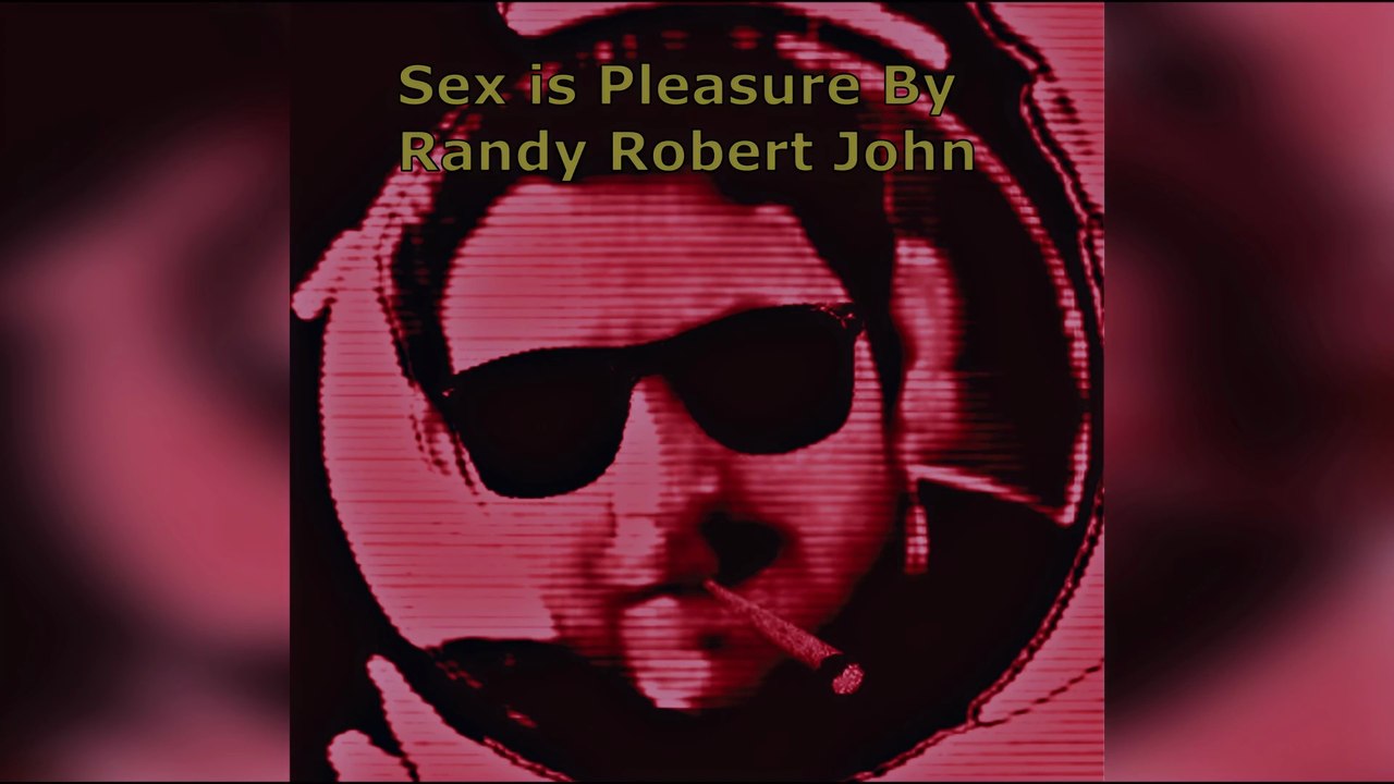 Sex is Pleasure By Randy Robert John