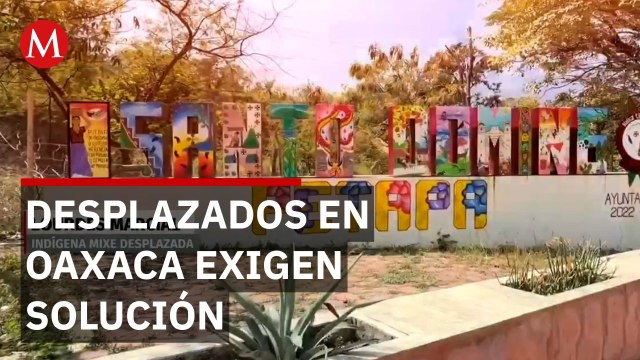 Familias desplazadas por conflicto agrario piden regresar a su comunidad en Oaxaca