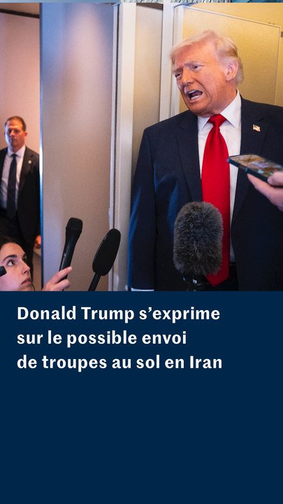 Donald Trump s’exprime sur le possible envoi de troupe au sol en Iran