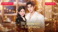 Mi prometido de la infancia (Sub Español)