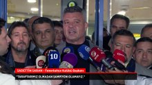 Fenerbahçe Başkanı Sadettin Saran: Adil rekabet ortamı istiyoruz