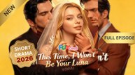 This Time, I Won't Be Your Luna - FULL EPISODE Pop Cine