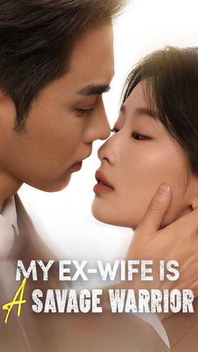My Ex-wife Is a Savage Warrior - Chinese Drama - English Sub
