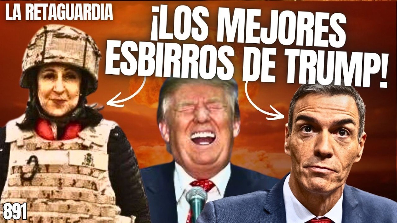 La Retaguardia #891 / ¡Sánchez y Margarita son los mejores esbirros de Trump mientras el mundo se ríe!