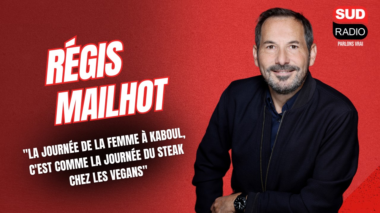 Régis Mailhot : "La journée de la femme à Kaboul, c'est comme la journée du steak chez les vegans"