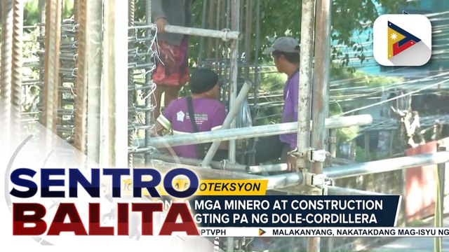 DOLE, pinaiigting pa ang proteksyon sa mga minero at construction workers sa Cordillera Region | ulat ni Jezryl Khate Lapizar - PTV Cordillera