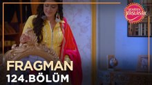 Yeniden Başlasak 124. Bölüm Fragmanı