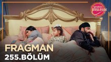Yeniden Başlasak 255. Bölüm Fragmanı