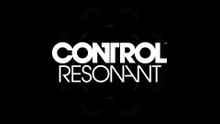 Control Resonant Official Gameplay Trailer