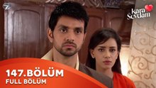 Kara Sevdam Hint Dizisi 147. Bölüm | Kısa Versiyon