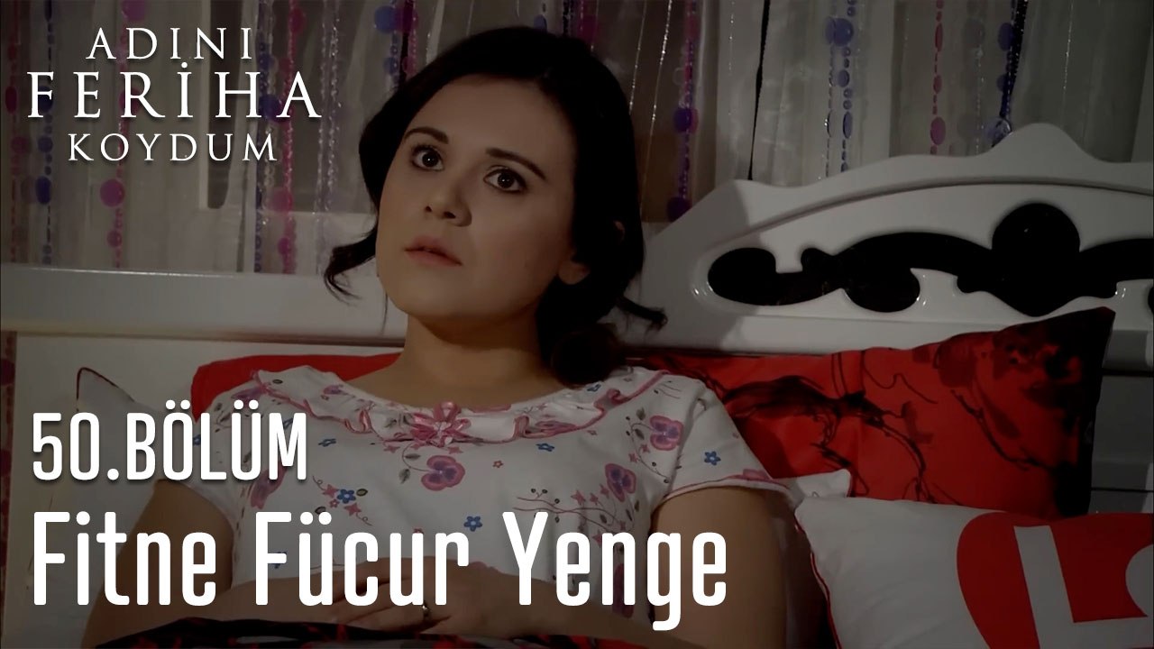Fitne Fücur Yenge Yine Ortalığı Karıştırdı - Adını Feriha Koydum 50. Bölüm