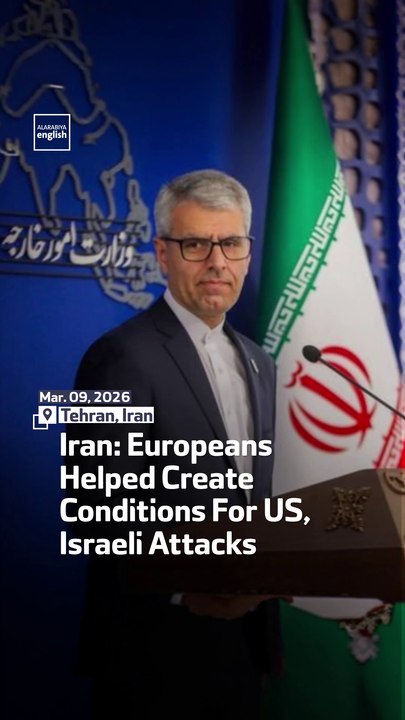 Iran: Europeans Helped Create Conditions For US, Israeli Attacks