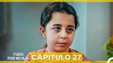 Todo Por Mi Hija - Capitulo 27 (Doblado En Español)