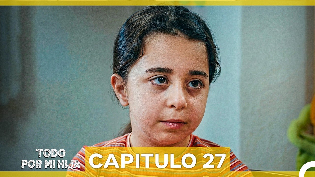 Todo Por Mi Hija - Capitulo 27 (Doblado En Español)