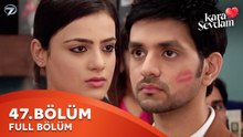 Kara Sevdam Hint Dizisi 47. Bölüm | Kısa Versiyon