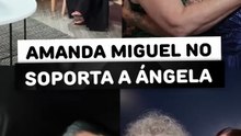 Amanda Miguel no soporta a angela
