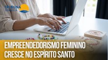 Empreendedorismo feminino cresce no Espírito Santo