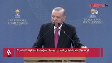 Cumhurbaşkanı Erdoğan: Savaş uzadıkça tablo kötüleşecek