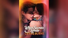 When Secrets Ignite, Desire Burns Full Chinese Drama