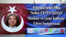 Edirne'de şehit polis Nefize Çetin Özsoy anısına güreş şampiyonası düzenlendi | Ajansspor | AA