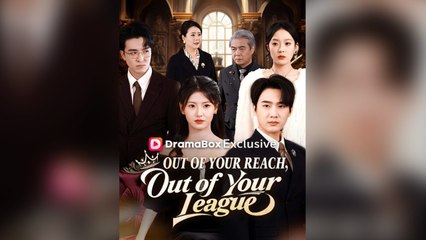 Out Of Your Reach, Out Of Your League Full Chinese Drama- Full EP