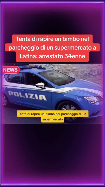 Tenta di rapire un bimbo nel parcheggio di un supermercato a Latina: arrestato 34enne