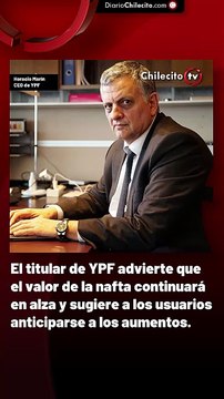 El titular de YPF advierte que el valor de la nafta continuará en alza y sugiere a los usuarios anticiparse a los aumentos.