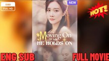 Moving On While He Holds On Full Movies