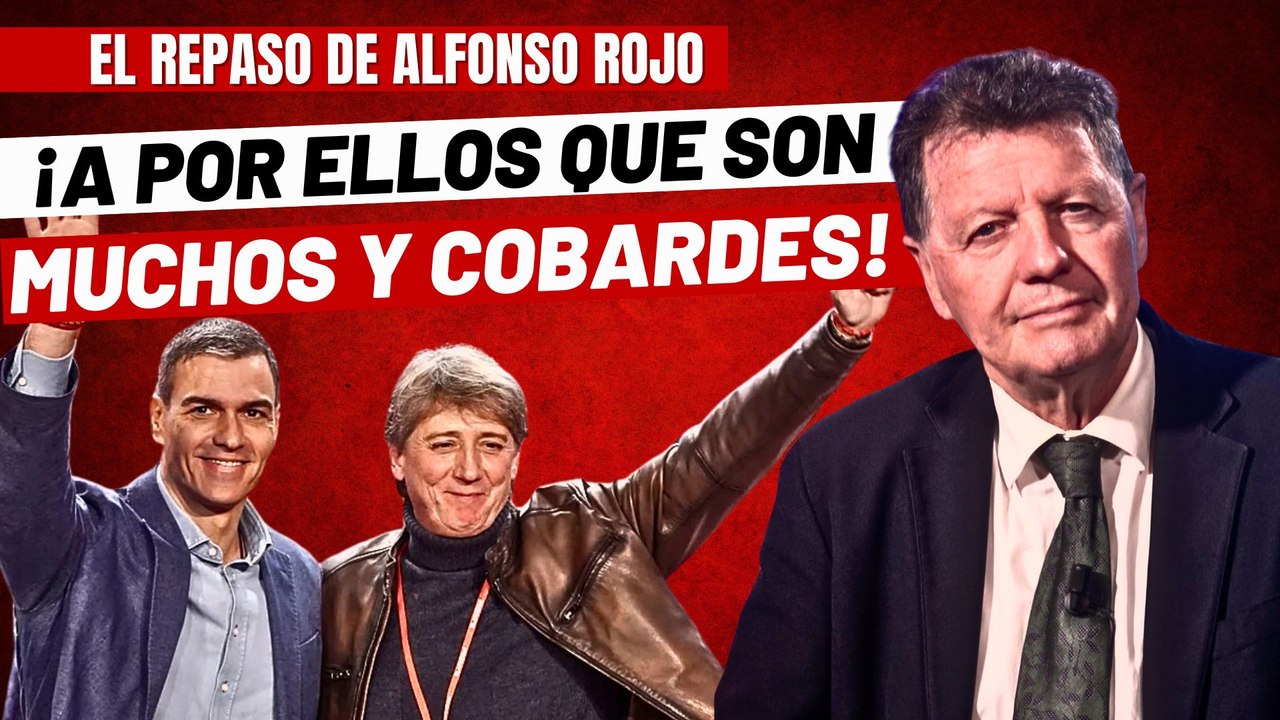 Alfonso Rojo: "¡A por ellos en Castilla y León, que son muchos pero corruptos y cobardes!"