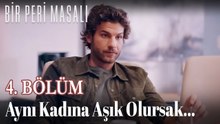 Aynı Kadına Aşık Olursak... 4. BÖLÜM