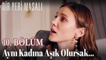 Aynı Kadına Aşık Olursak... 10. BÖLÜM