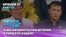 Never Say Die: A major negotiation between syndicate leaders! (Episode 27 - Part 1/3)