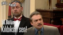 Kılıbıksın sen!-Tatlı Hayat 58. Bölüm