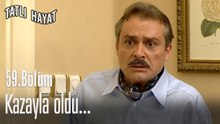Kazayla oldu...-Tatlı Hayat 59. Bölüm