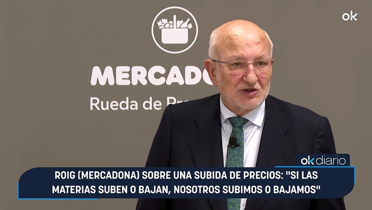 Roig (Mercadona) sobre una subida de precios: "Si las materias suben o bajan, nosotros subimos o bajamos"
