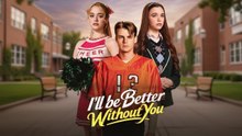 I'll Be Better Without You #FullMovie