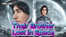 Their Brother Lost in Space #Fullmovie
