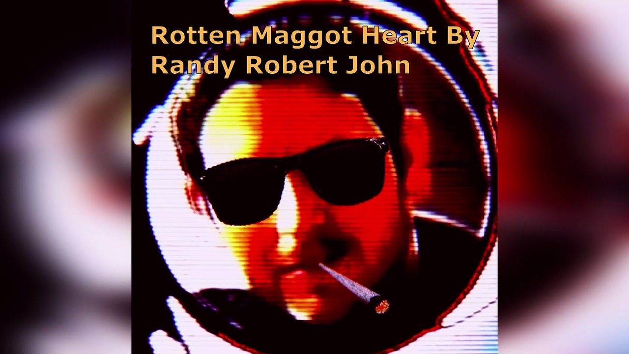 Rotten Maggot Heart - By Randy Robert John - video Dailymotion