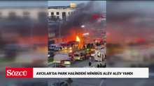 Avcılar’da park halindeki minibüs alev alev yandı